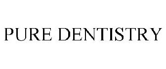 PURE DENTISTRY