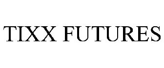 TIXX FUTURES