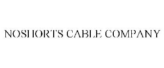 NOSHORTS CABLE COMPANY