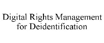 DIGITAL RIGHTS MANAGEMENT FOR DEIDENTIFICATION