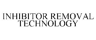 INHIBITOR REMOVAL TECHNOLOGY