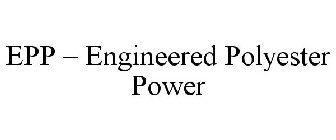 EPP - ENGINEERED POLYESTER POWER