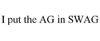 I PUT THE AG IN SWAG