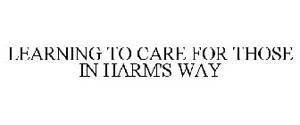 LEARNING TO CARE FOR THOSE IN HARM'S WAY
