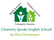 CHAMMY SPEAKS ENGLISH SCHOOL BY MISS CHAMPAGNE ADULT LESSONS CHILDREN LESSONS COMPANY LESSONS