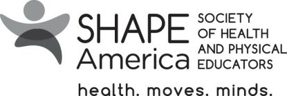 SHAPE AMERICA SOCIETY OF HEALTH AND PHYSICAL EDUCATORS HEALTH. MOVES. MINDS.