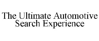 THE ULTIMATE AUTOMOTIVE SEARCH EXPERIENCE
