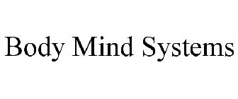 BODY MIND SYSTEMS