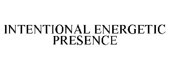 INTENTIONAL ENERGETIC PRESENCE