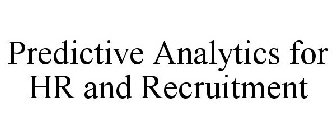 PREDICTIVE ANALYTICS FOR HR AND RECRUITMENT