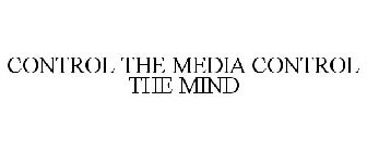 CONTROL THE MEDIA CONTROL THE MIND