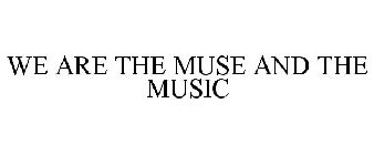 WE ARE THE MUSE AND THE MUSIC