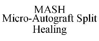 MASH MICRO-AUTOGRAFT SPLIT HEALING
