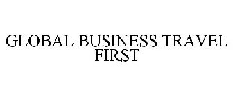 GLOBAL BUSINESS TRAVEL FIRST