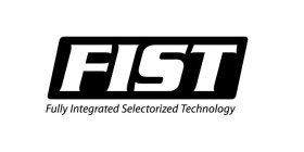 FIST FULLY INTEGRATED SELECTORIZED TECHNOLOGY