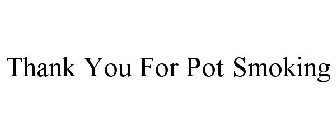 THANK YOU FOR POT SMOKING