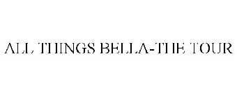 ALL THINGS BELLA-THE TOUR