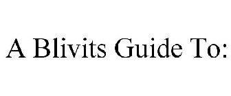 A BLIVITS GUIDE TO: