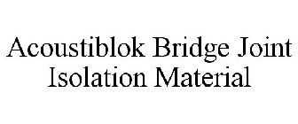 ACOUSTIBLOK BRIDGE JOINT ISOLATION MATERIAL