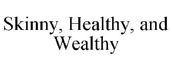SKINNY HEALTHY AND WEALTHY