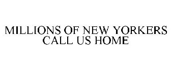 MILLIONS OF NEW YORKERS CALL US HOME