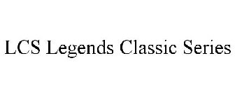 LCS LEGENDS CLASSIC SERIES