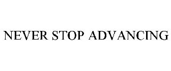 NEVER STOP ADVANCING