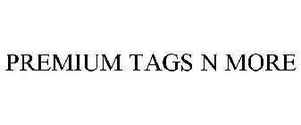 PREMIUM TAGS N MORE