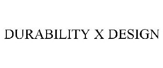 DURABILITY X DESIGN