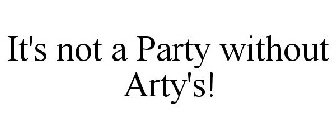 IT'S NOT A PARTY WITHOUT ARTY'S!
