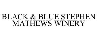 BLACK & BLUE STEPHEN MATHEWS WINERY