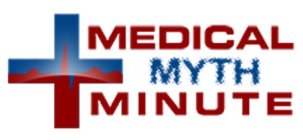 MEDICAL MYTH MINUTE