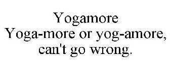 YOGAMORE YOGA-MORE OR YOG-AMORE, CAN'T GO WRONG.