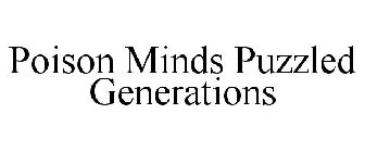 POISON MINDS PUZZLED GENERATIONS