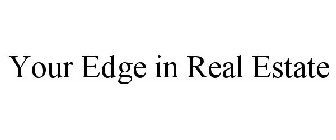 YOUR EDGE IN REAL ESTATE