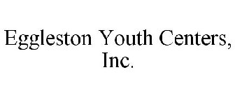 EGGLESTON YOUTH CENTERS, INC.