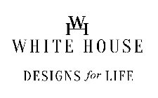 WHITE HOUSE DESIGNS FOR LIFE W H