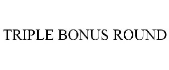 TRIPLE BONUS ROUND