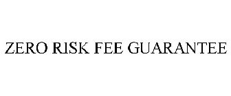 ZERO RISK FEE GUARANTEE