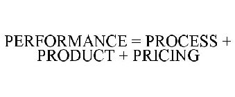 PERFORMANCE = PROCESS + PRODUCT + PRICING