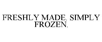 FRESHLY MADE. SIMPLY FROZEN.
