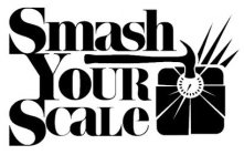 SMASH YOUR SCALE