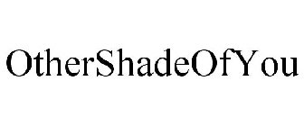 OTHERSHADEOFYOU