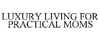 LUXURY LIVING FOR PRACTICAL MOMS