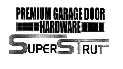 PREMIUM GARAGE DOOR HARDWARE SUPER STRUT