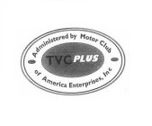TVC PLUS ADMINISTERED BY MOTOR CLUB OF AMERICA ENTERJPRISES, INC