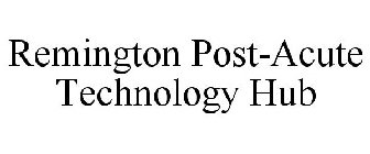 REMINGTON POST-ACUTE TECHNOLOGY HUB