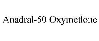 ANADRAL-50 OXYMETLONE