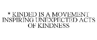 * KINDED IS A MOVEMENT INSPIRING UNEXPECTED ACTS OF KINDNESS