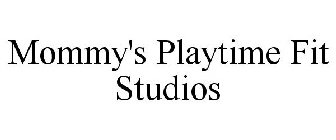 MOMMY'S PLAYTIME FIT STUDIOS